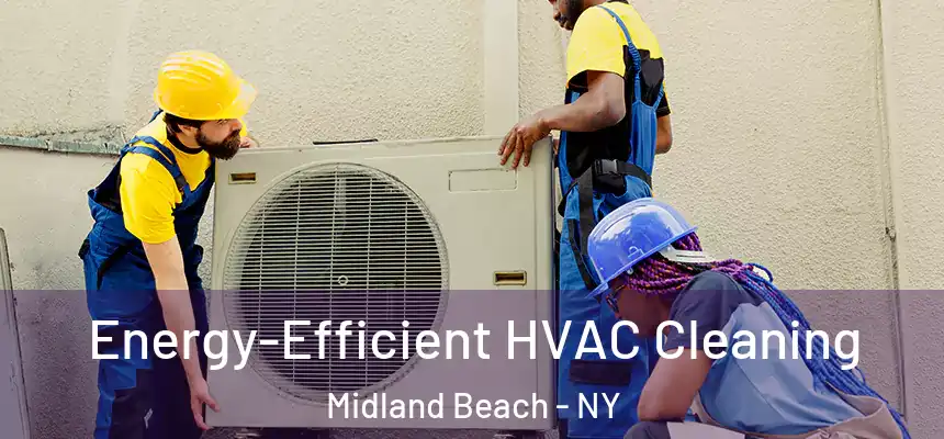  Energy-Efficient HVAC Cleaning Midland Beach - NY