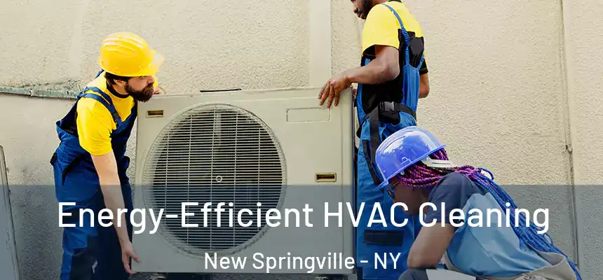 Energy-Efficient HVAC Cleaning New Springville - NY