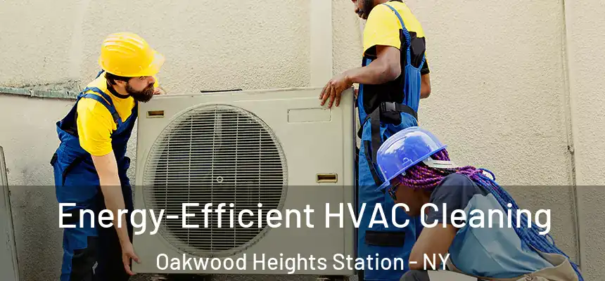 Energy-Efficient HVAC Cleaning Oakwood Heights Station - NY