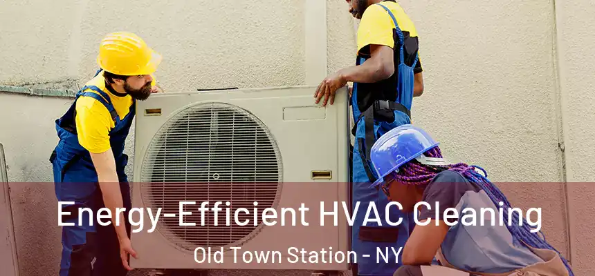 Energy-Efficient HVAC Cleaning Old Town Station - NY