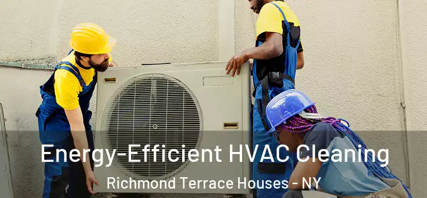  Energy-Efficient HVAC Cleaning Richmond Terrace Houses - NY