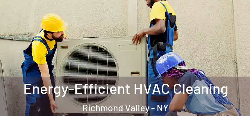  Energy-Efficient HVAC Cleaning Richmond Valley - NY