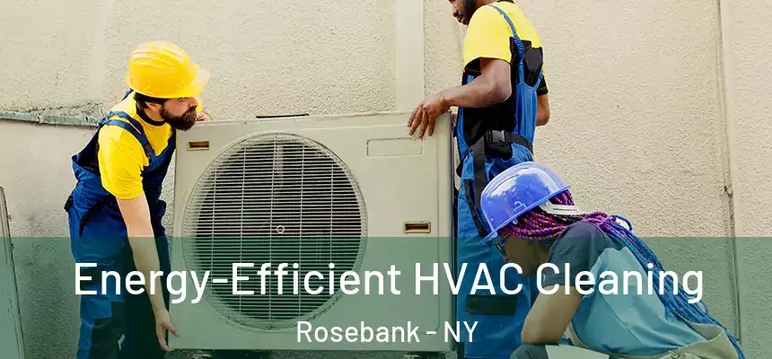 Energy-Efficient HVAC Cleaning Rosebank - NY