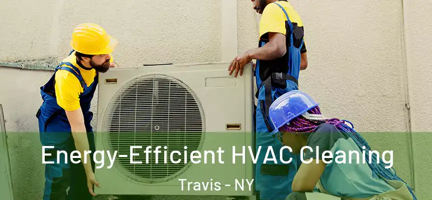 Energy-Efficient HVAC Cleaning Travis - NY