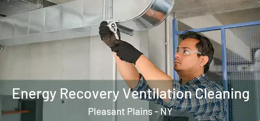 Energy Recovery Ventilation Cleaning Pleasant Plains - NY