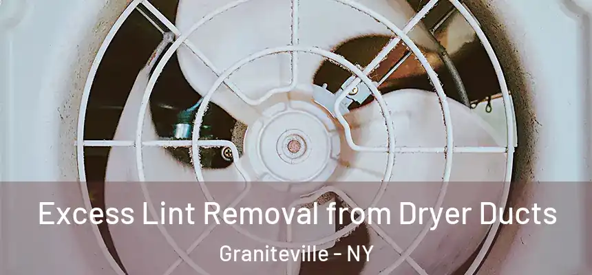 Excess Lint Removal from Dryer Ducts Graniteville - NY