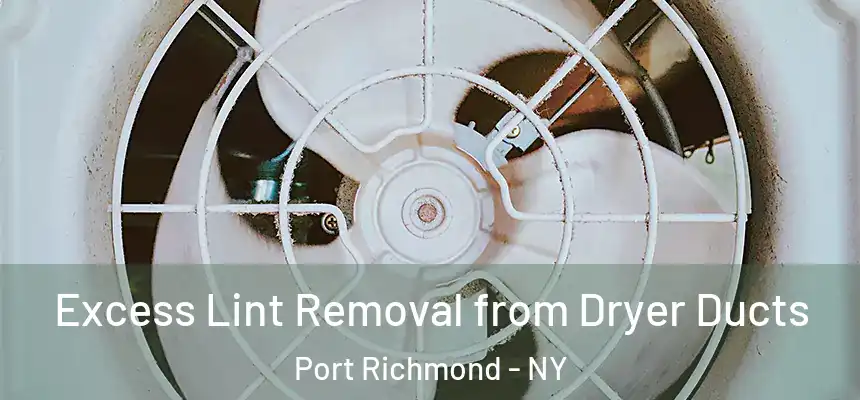 Excess Lint Removal from Dryer Ducts Port Richmond - NY
