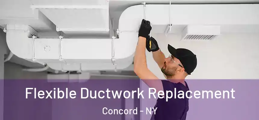  Flexible Ductwork Replacement Concord - NY