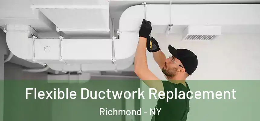 Flexible Ductwork Replacement Richmond - NY