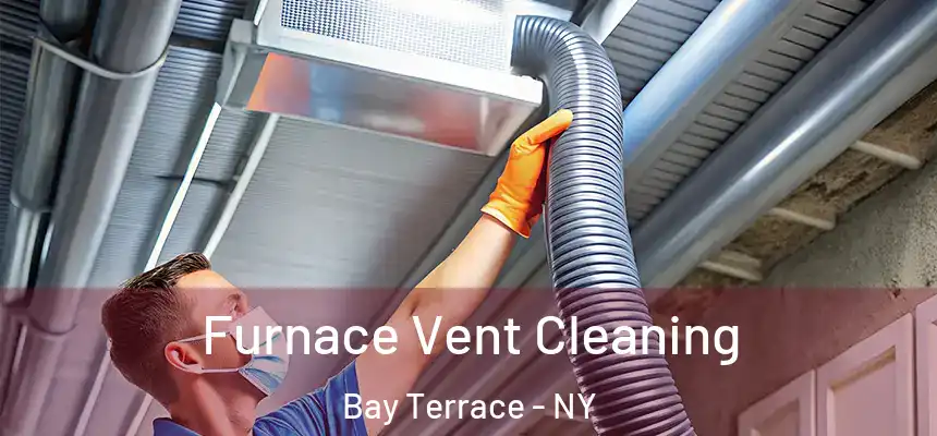 Furnace Vent Cleaning Bay Terrace - NY
