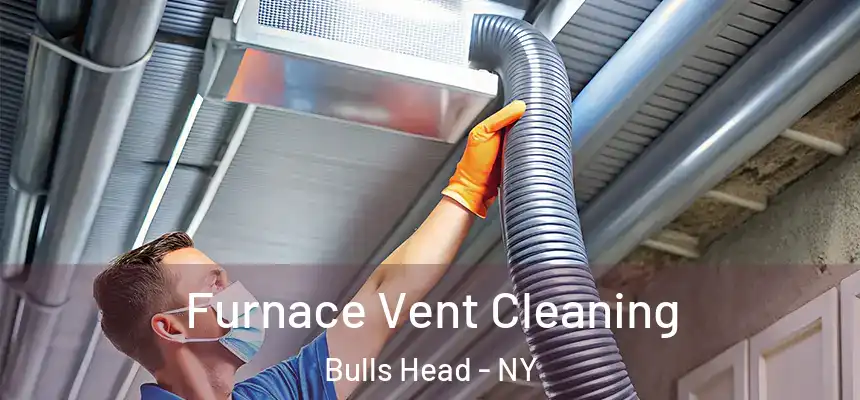 Furnace Vent Cleaning Bulls Head - NY