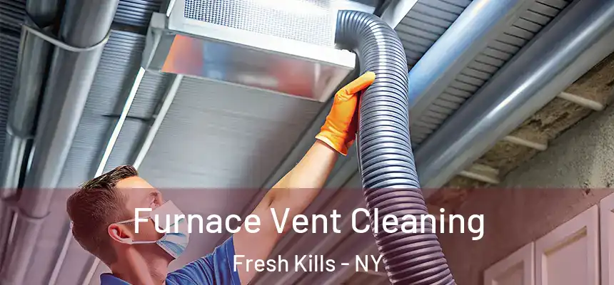 Furnace Vent Cleaning Fresh Kills - NY