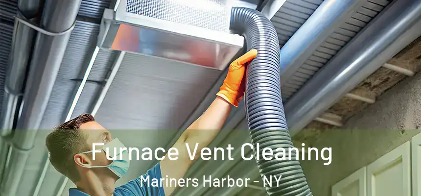 Furnace Vent Cleaning Mariners Harbor - NY
