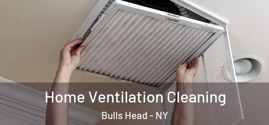 Home Ventilation Cleaning Bulls Head - NY