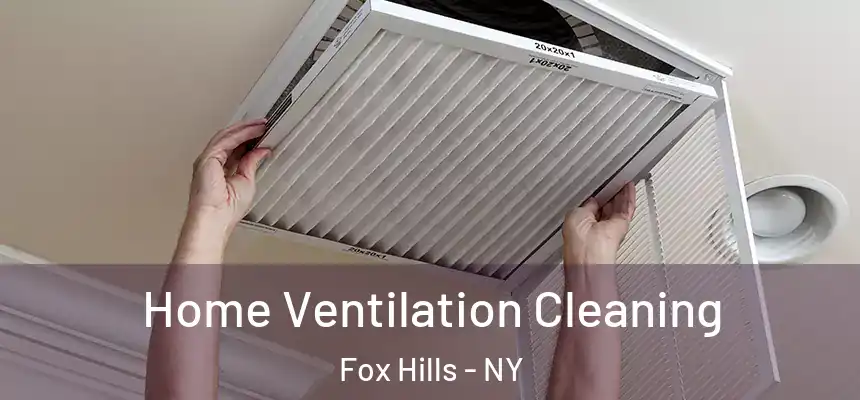 Home Ventilation Cleaning Fox Hills - NY