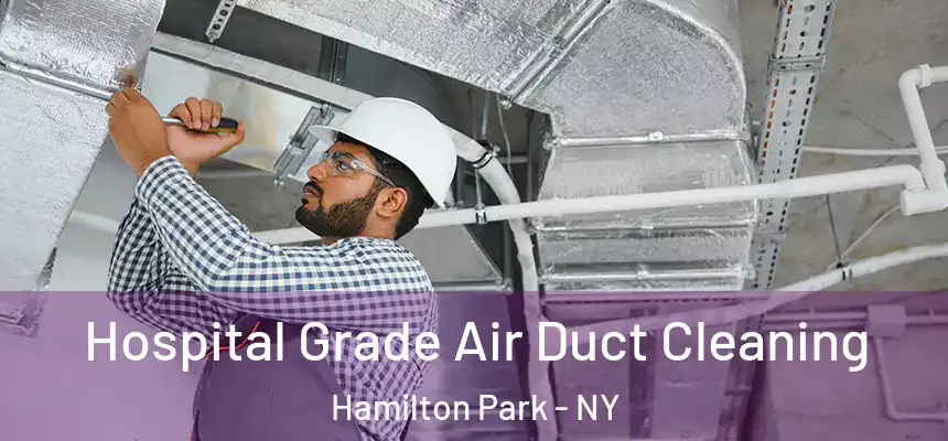 Hospital Grade Air Duct Cleaning Hamilton Park - NY