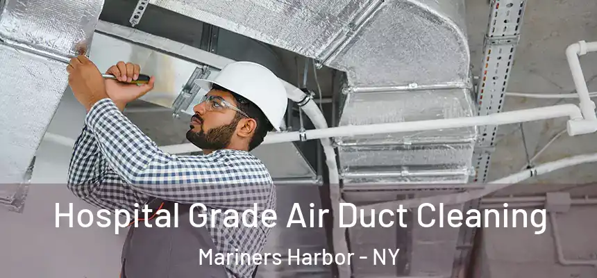 Hospital Grade Air Duct Cleaning Mariners Harbor - NY