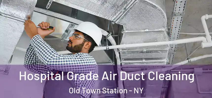 Hospital Grade Air Duct Cleaning Old Town Station - NY