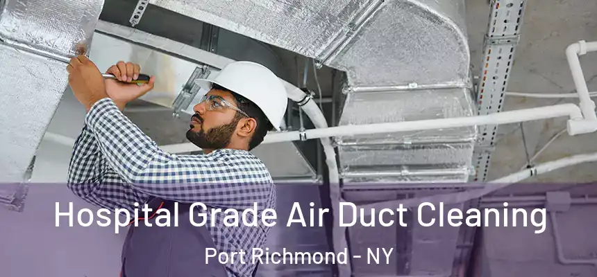 Hospital Grade Air Duct Cleaning Port Richmond - NY