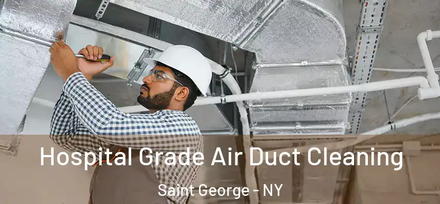 Hospital Grade Air Duct Cleaning Saint George - NY
