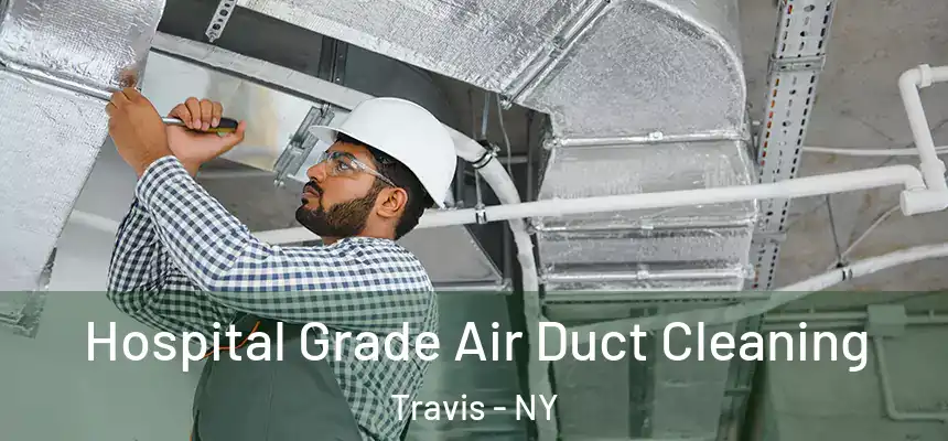 Hospital Grade Air Duct Cleaning Travis - NY