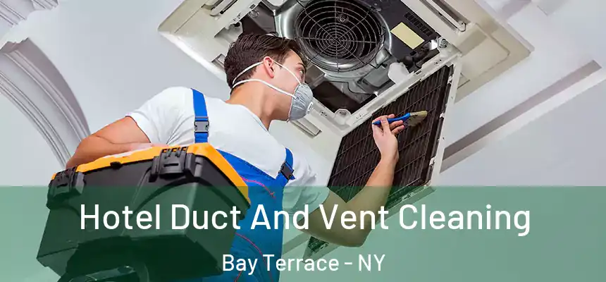 Hotel Duct And Vent Cleaning Bay Terrace - NY