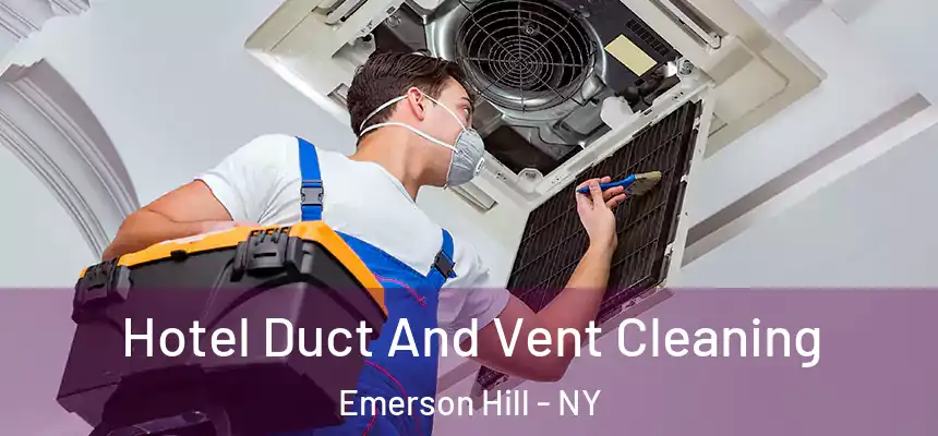 Hotel Duct And Vent Cleaning Emerson Hill - NY
