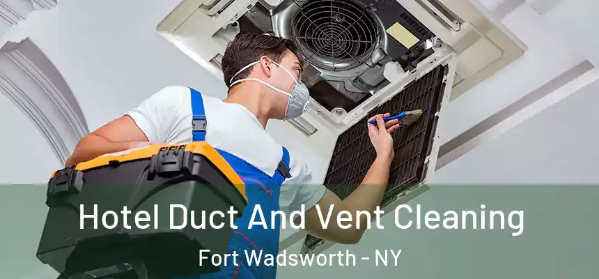 Hotel Duct And Vent Cleaning Fort Wadsworth - NY