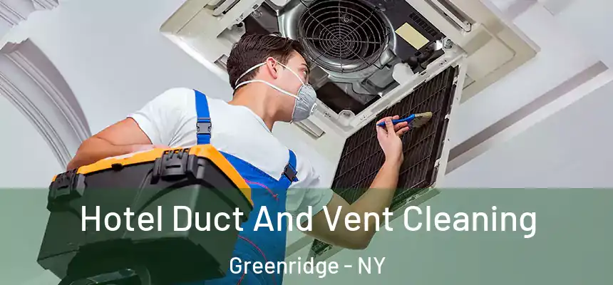 Hotel Duct And Vent Cleaning Greenridge - NY