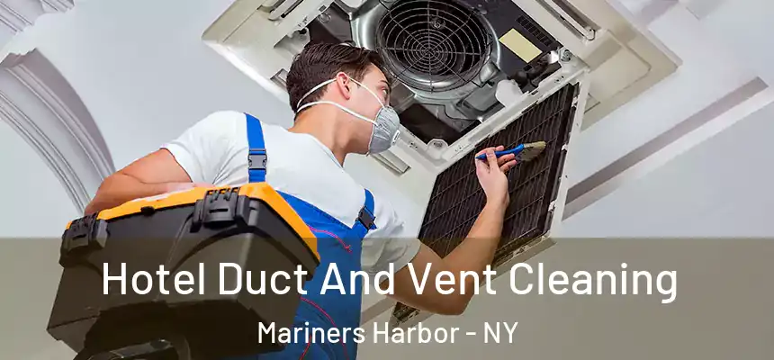 Hotel Duct And Vent Cleaning Mariners Harbor - NY
