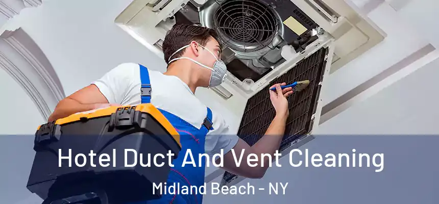 Hotel Duct And Vent Cleaning Midland Beach - NY