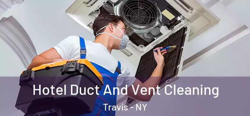 Hotel Duct And Vent Cleaning Travis - NY