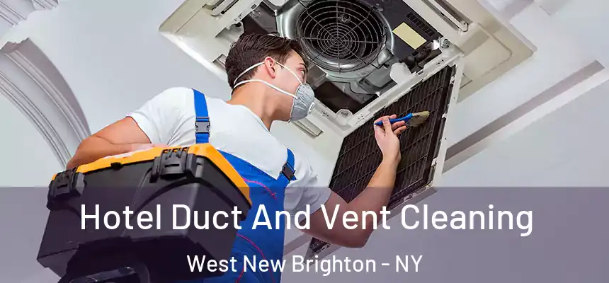 Hotel Duct And Vent Cleaning West New Brighton - NY
