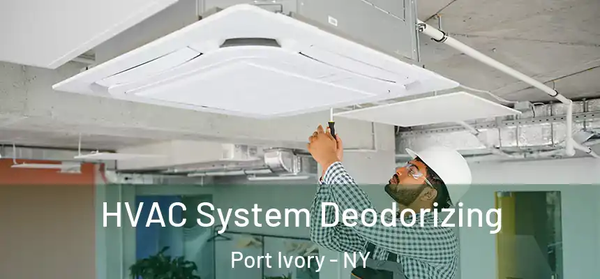  HVAC System Deodorizing Port Ivory - NY