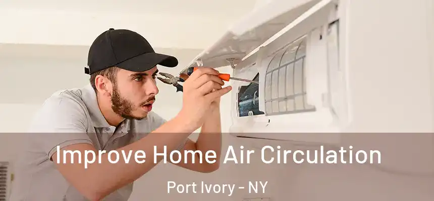 Improve Home Air Circulation Port Ivory - NY