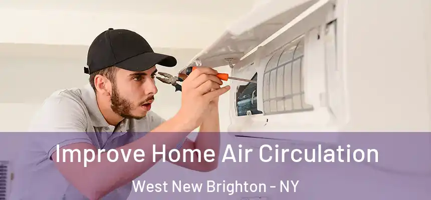 Improve Home Air Circulation West New Brighton - NY