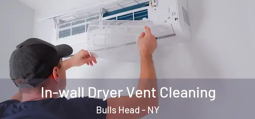 In-wall Dryer Vent Cleaning Bulls Head - NY