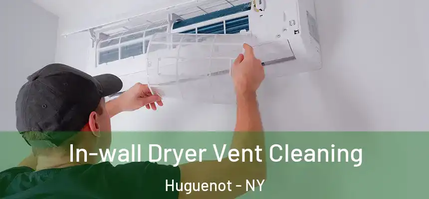  In-wall Dryer Vent Cleaning Huguenot - NY
