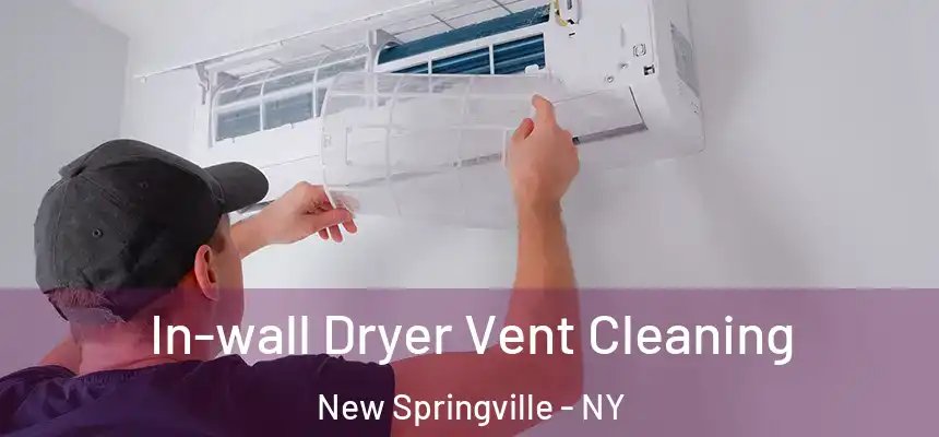 In-wall Dryer Vent Cleaning New Springville - NY