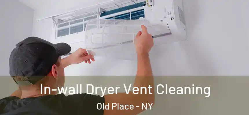 In-wall Dryer Vent Cleaning Old Place - NY