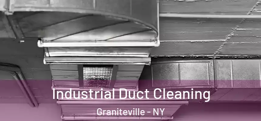 Industrial Duct Cleaning Graniteville - NY