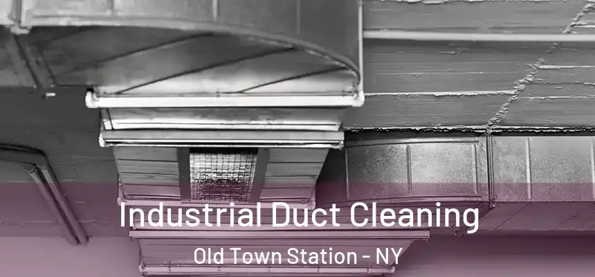 Industrial Duct Cleaning Old Town Station - NY