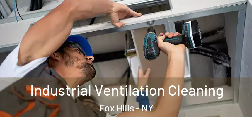  Industrial Ventilation Cleaning Fox Hills - NY