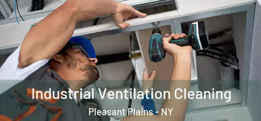 Industrial Ventilation Cleaning Pleasant Plains - NY