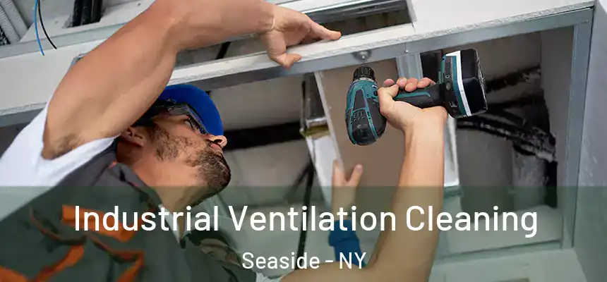 Industrial Ventilation Cleaning Seaside - NY