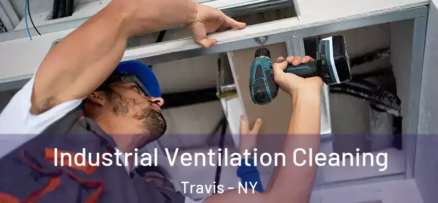 Industrial Ventilation Cleaning Travis - NY