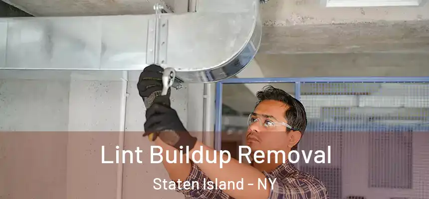 Lint Buildup Removal Staten Island - NY