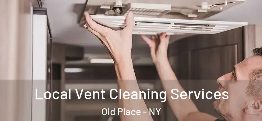  Local Vent Cleaning Services Old Place - NY
