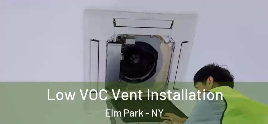 Low VOC Vent Installation Elm Park - NY