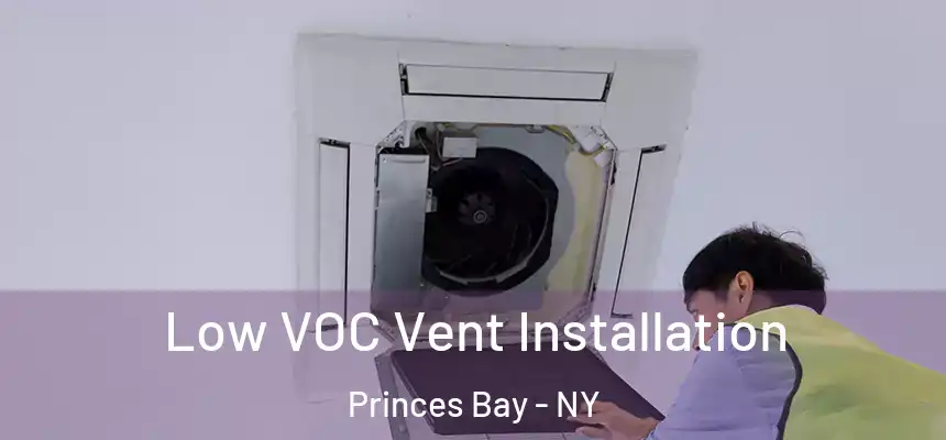 Low VOC Vent Installation Princes Bay - NY